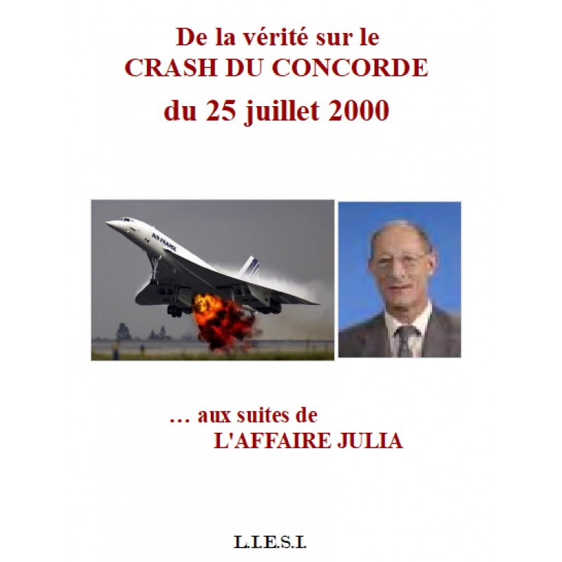 DE LA VERITE SUR LE CRASH DU CONCORDE du 25 Juillet 2000… AUX SUITES DE L'AFFAIRE JULIA